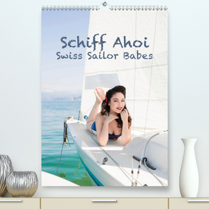 Schiff Ahoi – Swiss Sailor BabesCH-Version (Premium, hochwertiger DIN A2 Wandkalender 2021, Kunstdruck in Hochglanz) von Küffer Photography,  Janine