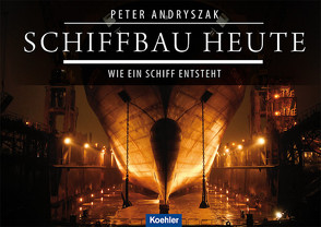 Schiffbau heute von Andryszak,  Peter