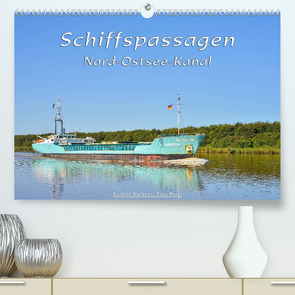 Schiffspassagen Nord-Ostsee-Kanal (Premium, hochwertiger DIN A2 Wandkalender 2022, Kunstdruck in Hochglanz) von Kulartz,  Rainer, Plett,  Lisa