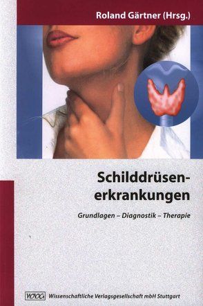 Schilddrüsenerkrankungen von Brabant,  G., Dralle,  H., Fischer,  M., Gaertner,  Roland, Gimm,  O., Grüters,  A., Heinzeller,  Th., Hintze,  G., Hörmann,  R., Janssen,  O. E., Kahaly,  G. J., Köhrle,  Josef, Reiners,  Chr., Reinhardt,  W., Rendl,  J., Schmutzler,  C.