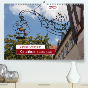 Schilder-Allerlei in Kirchheim unter Teck (Premium, hochwertiger DIN A2 Wandkalender 2020, Kunstdruck in Hochglanz) von Keller,  Angelika