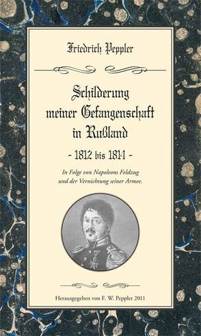 Schilderung meiner Gefangenschaft in Russland 1812-1814 von Peppler,  Friedrich