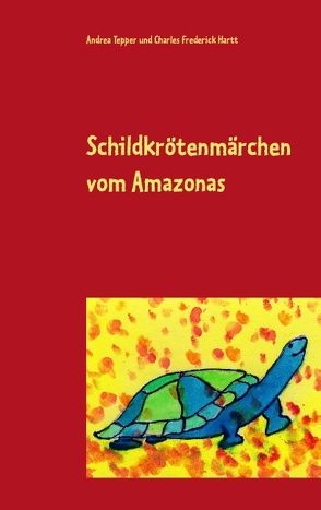 Schildkrötenmärchen vom Amazonas von Hartt,  Charles Frederick, Tepper,  Andrea