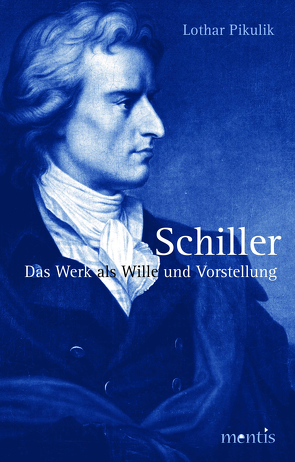 Schiller. Das Werk als Wille und Vorstellung von Pikulik,  Lothar