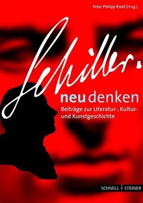 Schiller neu denken von Daiber,  Jürgen, Geisenhanslüke,  Achim, Kleinertz,  Rainer, Koppmann,  Helmut, Regener,  Ursula, Riedl,  Peter Philipp, Rott,  Hans, Traeger,  Jörg