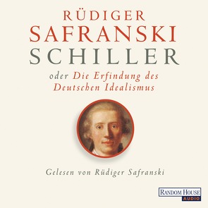 Schiller oder die Erfindung des Deutschen Idealismus von Safranski,  Rüdiger