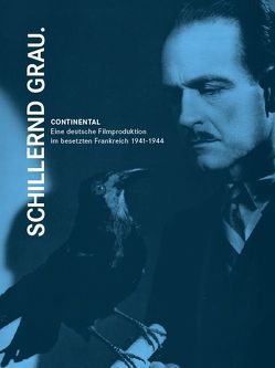 Schillernd grau. CONTINENTAL – Eine deutsche Filmproduktion im besetzten Frankreich 1941-1944 von Courtade,  Francis, Eue,  Ralph, Garcon,  Francois, Kochenrath,  Hans Peter, Lang,  Frederik, Omasta,  Michael, Schröder,  Peter H., Truffaut,  François