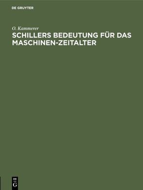 Schillers Bedeutung für das Maschinen-Zeitalter von Kammerer,  O.