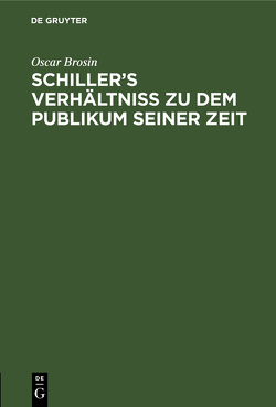 Schiller’s Verhältniss zu dem Publikum seiner Zeit von Brosin,  Oscar