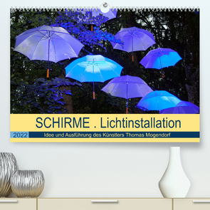 Schirme . Lichtinstallation Idee und Ausführung des Künstler Thomas Mogendorf (Premium, hochwertiger DIN A2 Wandkalender 2022, Kunstdruck in Hochglanz) von Marten,  Martina, Mogendorf,  Thomas