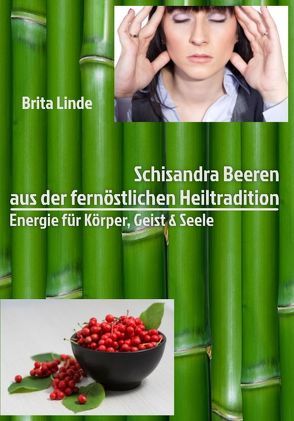 Schisandra Beeren aus der fernöstlichen Heiltraditionen von Linde,  Brita