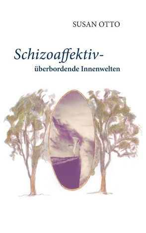 Schizoaffektiv – überbordende Innenwelten von Otto,  Susan