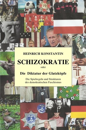 SCHIZOKRATIE oder Die Diktatur der Glatzköpfe von Konstantin,  Heinrich