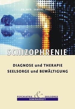 Schizophrenie – Diagnose und Therapie, Seelsorge und Bewältigung von Pfeifer,  Samuel