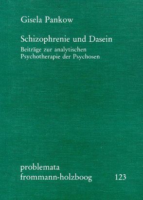 Schizophrenie und Dasein. Beiträge zur analytischen Psychotherapie der Psychosen von Pankow,  Gisela