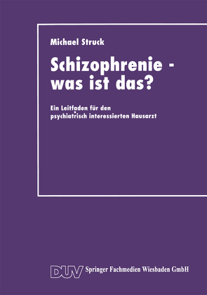 Schizophrenie — was ist das? von Struck,  Michael