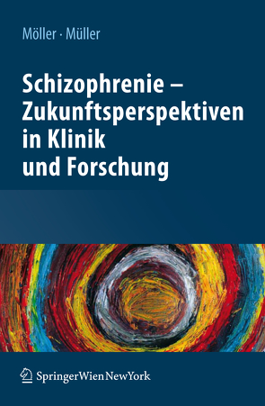 Schizophrenie – Zukunftsperspektiven in Klinik und Forschung von Möller,  Hans-Jürgen, Müller,  Norbert