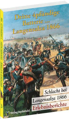 Erlebnisberichte – SCHLACHT BEI LANGENSALZA 1866 – Die dritte 4pfündige Batterie und andere Geschichten von Rockstuhl,  Harald