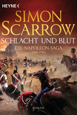 Schlacht und Blut – Die Napoleon-Saga 1 von Kinzel,  Fred, Scarrow,  Simon