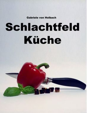 Schlachtfeld Küche von Holbach,  Gabriele von