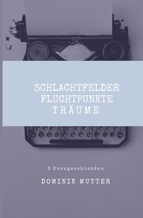 Schlachtfelder, Fluchtpunkte, Träume von Mutter,  Dominik