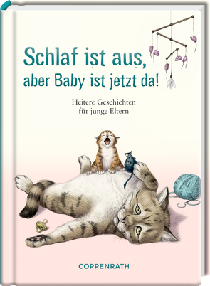 Schlaf ist aus, aber Baby ist jetzt da von Zeise,  Lena