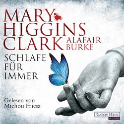 Schlafe für immer von Burke,  Alafair, Ebnet,  Karl-Heinz, Friesz,  Michou, Higgins Clark,  Mary