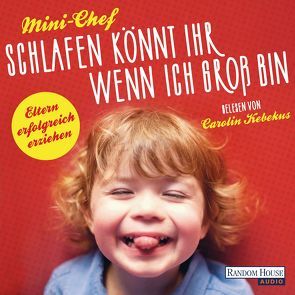 Schlafen könnt ihr, wenn ich groß bin von Kebekus,  Carolin, Mini-Chef