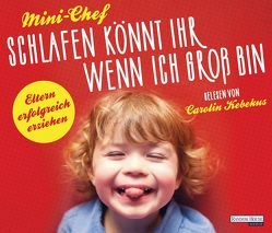 Schlafen könnt ihr, wenn ich groß bin von Kebekus,  Carolin, Mini-Chef