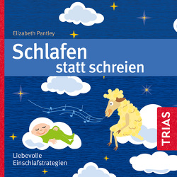 Schlafen statt Schreien (Hörbuch) von Antoni,  Jenny, Cherif,  Karim, Kaps,  Joachim, Pantley,  Elizabeth, Poolmann,  Frauke, Salkow,  Irina