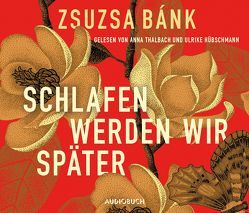 Schlafen werden wir später von Bánk,  Zsuzsa, Hübschmann,  Ulrike, Thalbach,  Anna