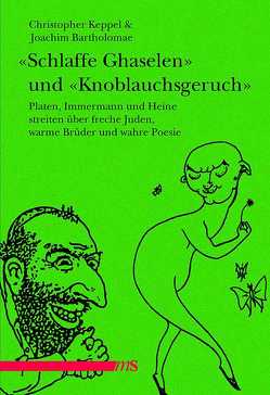 „Schlaffe Ghaselen“ und „Knoblauchsgeruch“ von Bartholomae,  Joachim, Heine,  Heinrich, Immermann,  Karl, Keppel,  Christopher, Platen,  August von