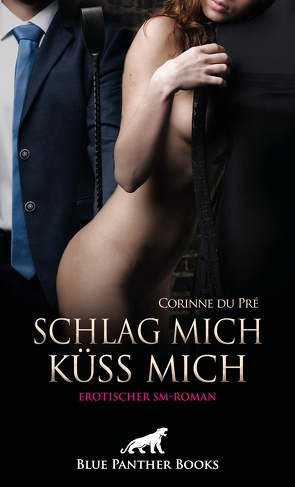 Schlag mich – küss mich! Erotischer SM-Roman von Pré,  Corinne du