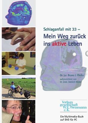 Schlaganfall mit 33 – Mein Weg zurück ins aktive Leben von Pfeifer,  Bruno J., Weller,  Dietrich