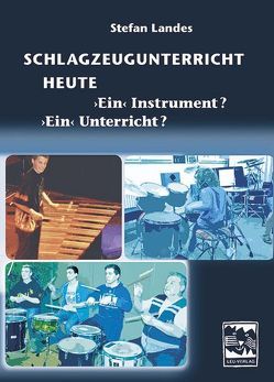 Schlagzeugunterricht heute – Ein Instrument? Ein Unterricht? von Landes,  Stefan