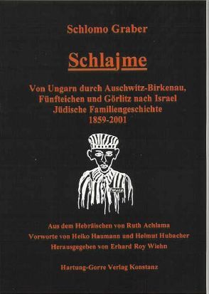 Schlajme – Von Ungarn durch Auschwitz-Birkenau, Fünfteichen und Görlitz nach Israel von Achlama,  Ruth, Graber,  Schlomo, Haumann,  Heiko, Hubacher,  Helmut, Wiehn,  Erhard R