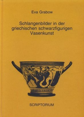 Schlangenbilder in der griechischen schwarzfigurigen Vasenkunst von Grabow,  Eva