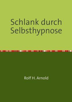 Schlank durch Selbsthypnose von Arnold,  Rolf H.