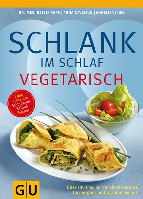 Schlank im Schlaf vegetarisch von Cavelius,  Anna, Ilies,  Angelika, Pape,  Dr. med. Detlef