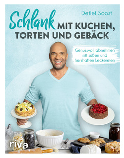 Schlank mit Kuchen, Torten und Gebäck von Soost,  Detlef