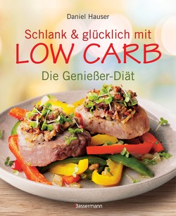 Schlank und glücklich mit Low Carb von Hauser,  Daniel