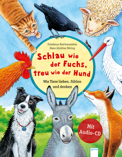 Schlau wie der Fuchs, treu wie der Hund – Wie Tiere lieben, fühlen und denken von Döring,  Hans Günther, Reichenstetter,  Friederun