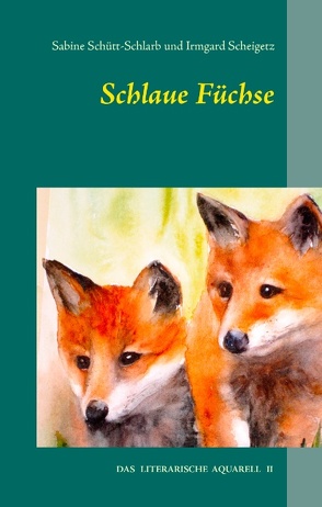 Schlaue Füchse von Scheigetz,  Irmgard, Schütt-Schlarb,  Sabine