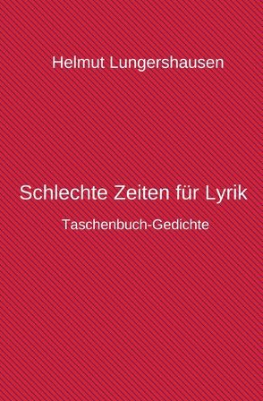 Schlechte Zeiten für Lyrik von Lungershausen,  Helmut