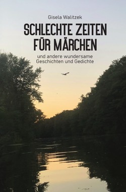 Schlechte Zeiten für Märchen und andere wundersame Geschichten und Gedichte von Walitzek,  Gisela