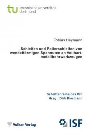 Schleifen und Polierschleifen von wendelförmigen Spannuten an Vollhartmetallbohrwerkzeugen von Biermann,  Dirk, Heymann,  Tobias