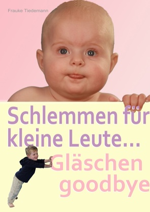 Schlemmen für kleine Leute… Gläschen goodbye von Tiedemann,  Dirk, Tiedemann,  Frauke