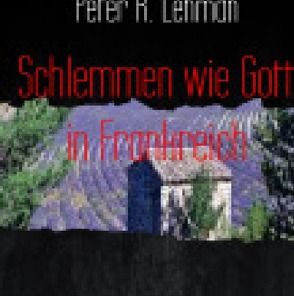 Schlemmen wie Gott in Frankreich: von Lehman,  Peter R.