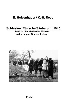 Schlesien: Ethnische Säuberung 1945 von Holzenhauer,  Elisabeth