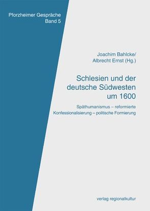 Schlesien und der deutsche Südwesten um 1600 von Bahlcke,  Joachim, Becht,  Hans-Peter, Ernst,  Albrecht